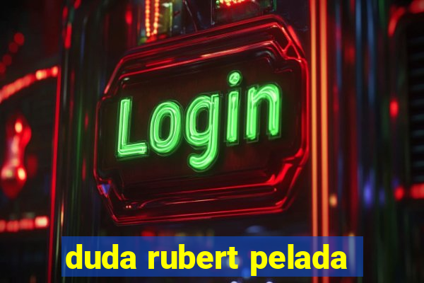 duda rubert pelada